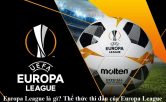 europa-league-la-gi-the-thuc-thi-dau-cua-europa-league